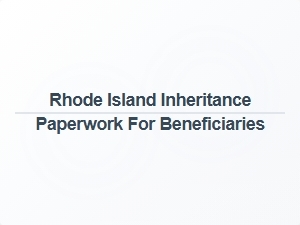 Rhode Island Inheritance Paperwork for Beneficiaries