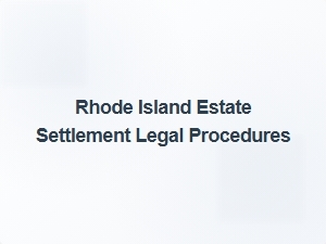 Rhode Island Estate Settlement Court Filing Process