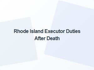 Rhode Island Executor Responsibilities After Death