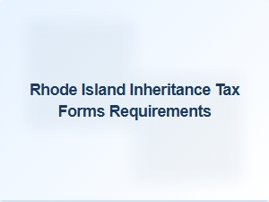 Rhode Island Inheritance Tax Forms Requirements