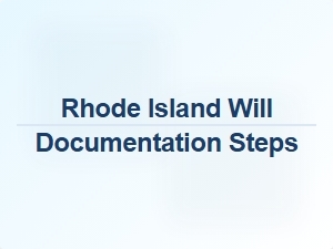 Rhode Island Will Documentation Steps