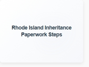 Rhode Island Inheritance Paperwork Steps